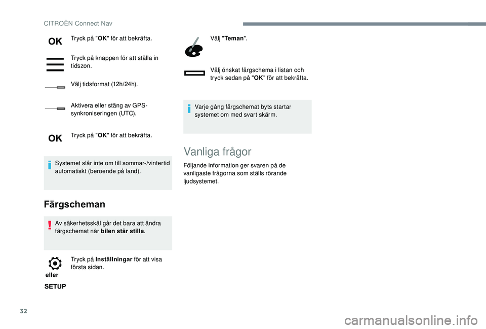 CITROEN C3 AIRCROSS 2019 InstruktionsbÖcker (in Swedish) 32
Tryck på "OK" för att bekräfta.
Tryck på knappen för att ställa in
tidszon.
Välj tidsformat (12h/24h).
Aktivera eller stäng av GPS-
synkroniseringen (UTC).
Tryck på " OK" CITROEN C3 AIRCROSS 2019 InstruktionsbÖcker (in Swedish) 32
Tryck på "OK" för att bekräfta.
Tryck på knappen för att ställa in
tidszon.
Välj tidsformat (12h/24h).
Aktivera eller stäng av GPS-
synkroniseringen (UTC).
Tryck på " OK"