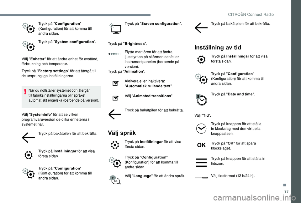 CITROEN C3 AIRCROSS 2019 InstruktionsbÖcker (in Swedish) 17
Tryck på "Configuration "
(Konfiguration) för att komma till
andra sidan.
Tryck på " System configuration ".
Välj " Enheter " för att ändra enhet för avstånd,
fö CITROEN C3 AIRCROSS 2019 InstruktionsbÖcker (in Swedish) 17
Tryck på "Configuration "
(Konfiguration) för att komma till
andra sidan.
Tryck på " System configuration ".
Välj " Enheter " för att ändra enhet för avstånd,
fö
