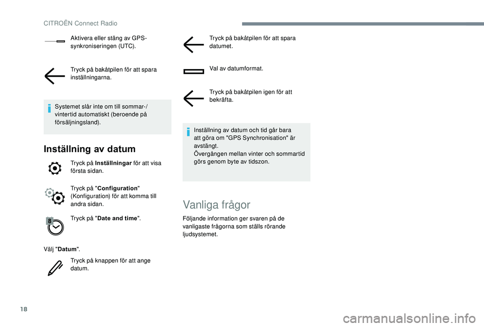 CITROEN C3 AIRCROSS 2019 InstruktionsbÖcker (in Swedish) 18
Aktivera eller stäng av GPS-
synkroniseringen (UTC).
Tryck på bakåtpilen för att spara
inställningarna.
Systemet slår inte om till sommar-/
vintertid automatiskt (beroende på
försäljning CITROEN C3 AIRCROSS 2019 InstruktionsbÖcker (in Swedish) 18
Aktivera eller stäng av GPS-
synkroniseringen (UTC).
Tryck på bakåtpilen för att spara
inställningarna.
Systemet slår inte om till sommar-/
vintertid automatiskt (beroende på
försäljning