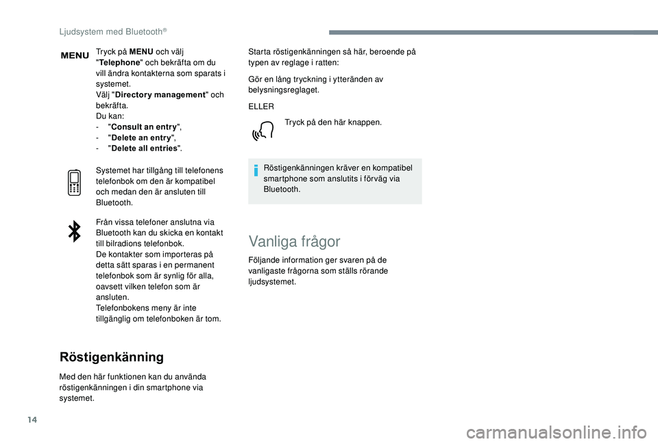 CITROEN C3 AIRCROSS 2019 InstruktionsbÖcker (in Swedish) 14
Tryck på MENU och välj
" Telephone " och bekräfta om du
vill ändra kontakterna som sparats i
systemet.
Välj " Directory management " och
bekräfta.
Du kan:
-
"Consult CITROEN C3 AIRCROSS 2019 InstruktionsbÖcker (in Swedish) 14
Tryck på MENU och välj
" Telephone " och bekräfta om du
vill ändra kontakterna som sparats i
systemet.
Välj " Directory management " och
bekräfta.
Du kan:
-
"Consult