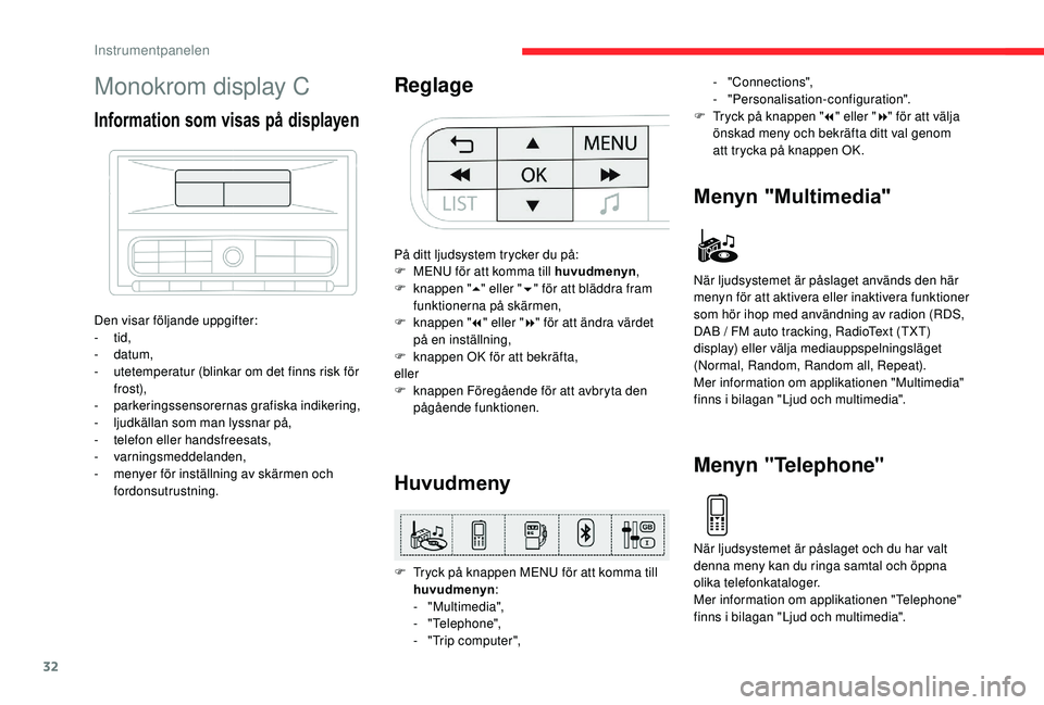 CITROEN C3 AIRCROSS 2019  InstruktionsbÖcker (in Swedish) 32
Monokrom display C
Information som visas på displayen
Den visar följande uppgifter:
- tid,
-
  datum,
-
 
u
 tetemperatur (blinkar om det finns risk för 
frost),
-
 p

arkeringssensorernas grafi