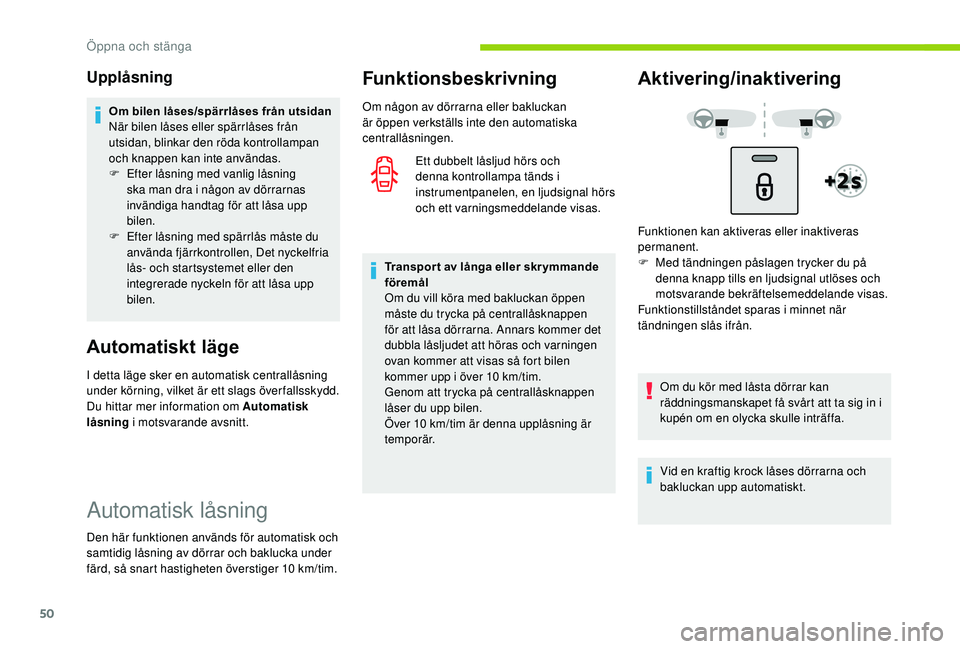 CITROEN C3 AIRCROSS 2019 InstruktionsbÖcker (in Swedish) 50
Upplåsning
Om bilen låses/spärrlåses från utsidan
När bilen låses eller spärrlåses från
utsidan, blinkar den röda kontrollampan
och knappen kan inte användas.
F
E
fter låsning med CITROEN C3 AIRCROSS 2019 InstruktionsbÖcker (in Swedish) 50
Upplåsning
Om bilen låses/spärrlåses från utsidan
När bilen låses eller spärrlåses från
utsidan, blinkar den röda kontrollampan
och knappen kan inte användas.
F
E
fter låsning med