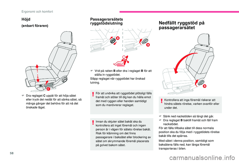 CITROEN C3 AIRCROSS 2019 InstruktionsbÖcker (in Swedish) 58
Höjd
(enbart föraren)
F Dra reglaget C uppåt för att höja sätet eller tryck det nedåt för att sänka sätet, så
många gånger det behövs för att nå det
önskade läget.
Passagerarsä CITROEN C3 AIRCROSS 2019 InstruktionsbÖcker (in Swedish) 58
Höjd
(enbart föraren)
F Dra reglaget C uppåt för att höja sätet eller tryck det nedåt för att sänka sätet, så
många gånger det behövs för att nå det
önskade läget.
Passagerarsä