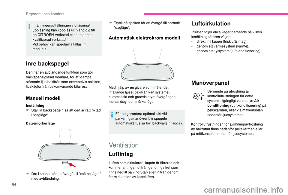 CITROEN C3 AIRCROSS 2019 InstruktionsbÖcker (in Swedish) 64
Infällningen/utfällningen vid låsning/
upplåsning kan kopplas ur. Vänd dig till
en CITROËN-verkstad eller en annan
kvalificerad verkstad.
Vid behov kan speglarna fällas in
manuellt.
Inre CITROEN C3 AIRCROSS 2019 InstruktionsbÖcker (in Swedish) 64
Infällningen/utfällningen vid låsning/
upplåsning kan kopplas ur. Vänd dig till
en CITROËN-verkstad eller en annan
kvalificerad verkstad.
Vid behov kan speglarna fällas in
manuellt.
Inre