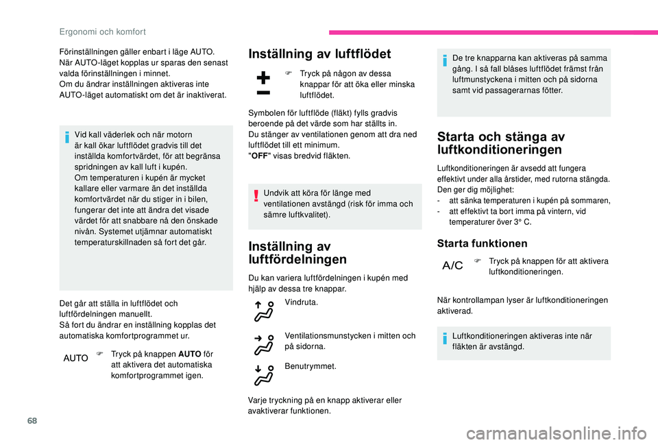 CITROEN C3 AIRCROSS 2019 InstruktionsbÖcker (in Swedish) 68
Förinställningen gäller enbart i läge AUTO.
När AUTO-läget kopplas ur sparas den senast
valda förinställningen i minnet.
Om du ändrar inställningen aktiveras inte
AUTO-läget automatis CITROEN C3 AIRCROSS 2019 InstruktionsbÖcker (in Swedish) 68
Förinställningen gäller enbart i läge AUTO.
När AUTO-läget kopplas ur sparas den senast
valda förinställningen i minnet.
Om du ändrar inställningen aktiveras inte
AUTO-läget automatis