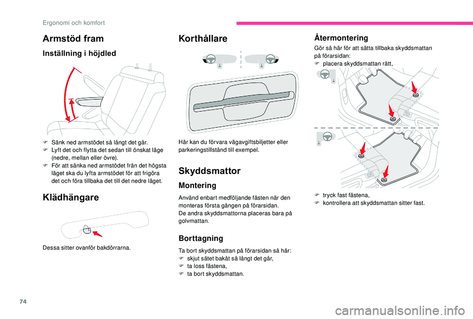 CITROEN C3 AIRCROSS 2019 InstruktionsbÖcker (in Swedish) 74
Armstöd fram
Inställning i höjdled
Klädhängare
Dessa sitter ovanför bakdörrarna.
Korthållare
F Sänk ned armstödet så långt det går.
F L yft det och flytta det sedan till önskat läge CITROEN C3 AIRCROSS 2019 InstruktionsbÖcker (in Swedish) 74
Armstöd fram
Inställning i höjdled
Klädhängare
Dessa sitter ovanför bakdörrarna.
Korthållare
F Sänk ned armstödet så långt det går.
F L yft det och flytta det sedan till önskat läge