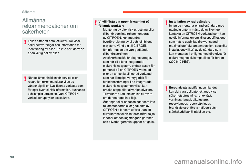 CITROEN C3 AIRCROSS 2019 InstruktionsbÖcker (in Swedish) 90
Allmänna
rekommendationer om
säkerheten
I bilen sitter ett antal etiketter. De visar
säkerhetsvarningar och information för
identifiering av bilen. Ta inte bort dem: de
är en viktig del a CITROEN C3 AIRCROSS 2019 InstruktionsbÖcker (in Swedish) 90
Allmänna
rekommendationer om
säkerheten
I bilen sitter ett antal etiketter. De visar
säkerhetsvarningar och information för
identifiering av bilen. Ta inte bort dem: de
är en viktig del a