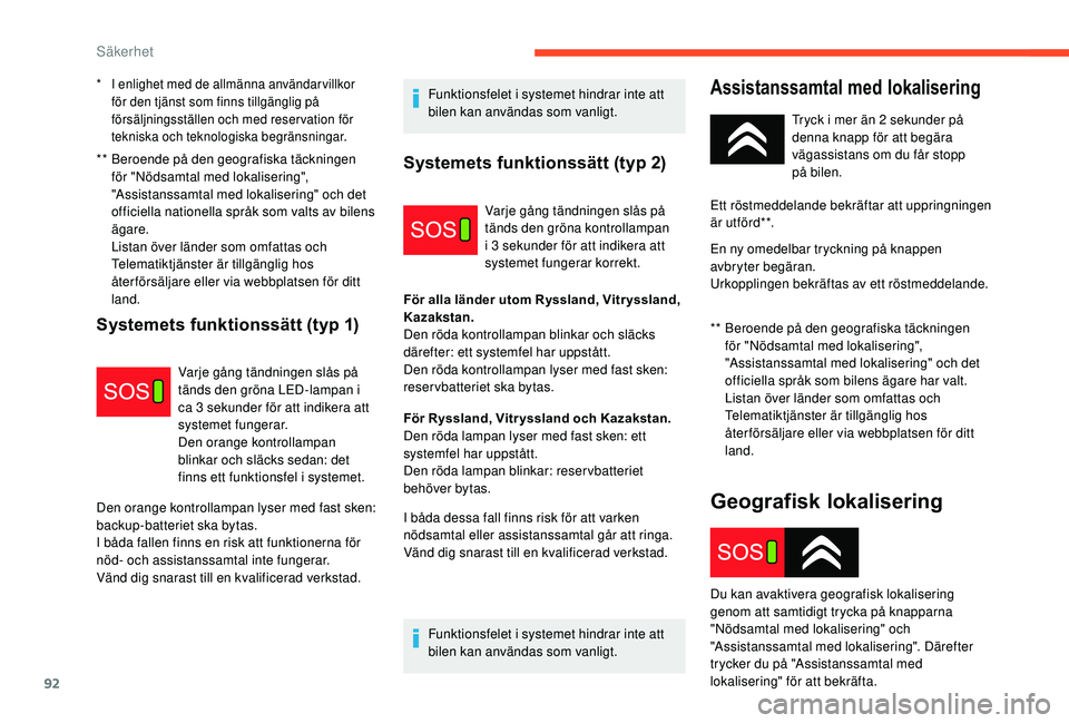 CITROEN C3 AIRCROSS 2019 InstruktionsbÖcker (in Swedish) 92
** Beroende på den geografiska täckningen för "Nödsamtal med lokalisering",
"Assistanssamtal med lokalisering" och det
officiella nationella språk som valts av bilens
ägar CITROEN C3 AIRCROSS 2019 InstruktionsbÖcker (in Swedish) 92
** Beroende på den geografiska täckningen för "Nödsamtal med lokalisering",
"Assistanssamtal med lokalisering" och det
officiella nationella språk som valts av bilens
ägar
