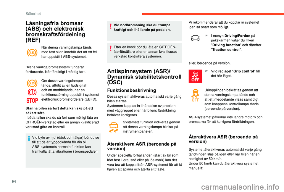 CITROEN C3 AIRCROSS 2019 InstruktionsbÖcker (in Swedish) 94
Låsningsfria bromsar
(ABS) och elektronisk
bromskraftsfördelning
(REF)
När denna varningslampa tänds
med fast sken innebär det att ett fel
har uppstått i ABS-systemet.
Bilens vanliga bro CITROEN C3 AIRCROSS 2019 InstruktionsbÖcker (in Swedish) 94
Låsningsfria bromsar
(ABS) och elektronisk
bromskraftsfördelning
(REF)
När denna varningslampa tänds
med fast sken innebär det att ett fel
har uppstått i ABS-systemet.
Bilens vanliga bro