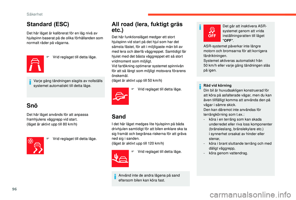 CITROEN C3 AIRCROSS 2019 InstruktionsbÖcker (in Swedish) 96
Standard (ESC)
Det här läget är kalibrerat för en låg nivå av
hjulspinn baserat på de olika förhållanden som
normalt råder på vägarna.F
V
rid reglaget till detta läge.
Varje gång CITROEN C3 AIRCROSS 2019 InstruktionsbÖcker (in Swedish) 96
Standard (ESC)
Det här läget är kalibrerat för en låg nivå av
hjulspinn baserat på de olika förhållanden som
normalt råder på vägarna.F
V
rid reglaget till detta läge.
Varje gång