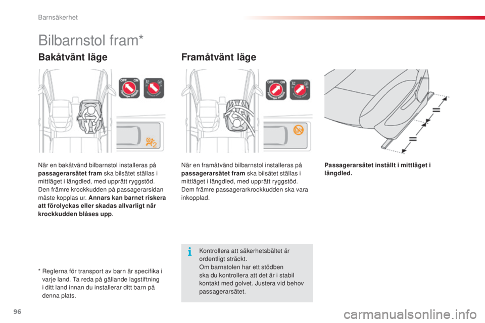 CITROEN C3 PICASSO 2015 InstruktionsbÖcker (in Swedish) 96
C3Picasso_sv_Chap07_securite-enfants_ed01-2014
bilbarnstol fram*
Bakåtvänt läge
när en bakåtvänd bilbarnstol installeras på
passagerarsätet fram ska bilsätet ställas i
mittläget i län CITROEN C3 PICASSO 2015 InstruktionsbÖcker (in Swedish) 96
C3Picasso_sv_Chap07_securite-enfants_ed01-2014
bilbarnstol fram*
Bakåtvänt läge
när en bakåtvänd bilbarnstol installeras på
passagerarsätet fram ska bilsätet ställas i
mittläget i län