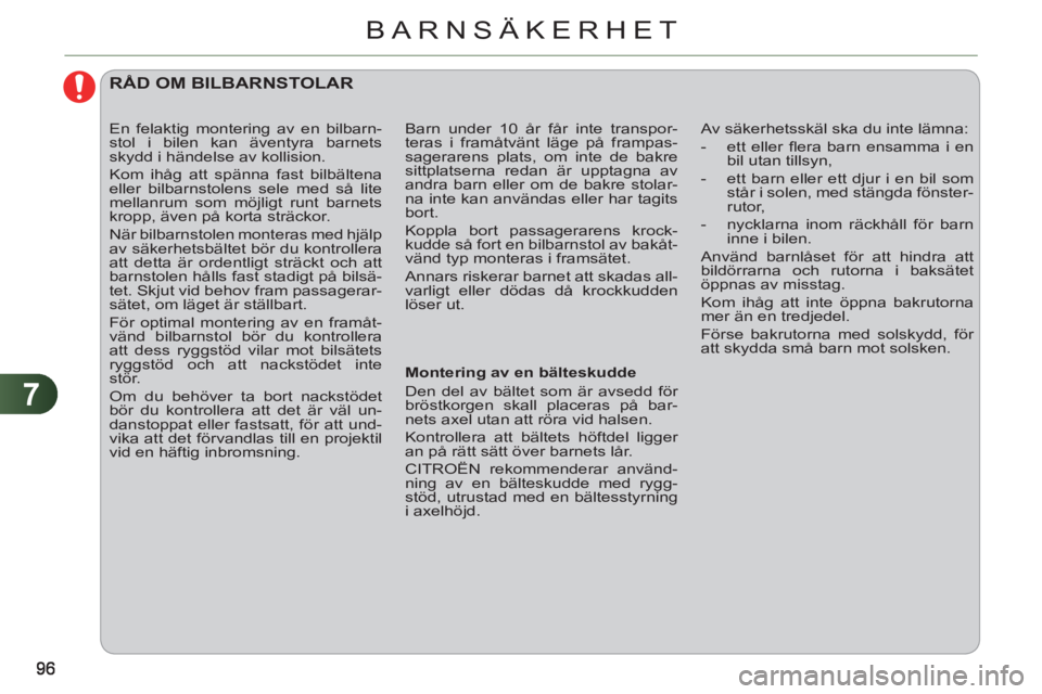 CITROEN C3 PICASSO 2012 InstruktionsbÖcker (in Swedish) 7
BARNSÄKERHET
RÅD OM BILBARNSTOLAR
Montering av en bälteskudde
Den del av bältet som är avsedd för
bröstkorgen skall placeras på bar-
nets axel utan att röra vid halsen.
CITROEN C3 PICASSO 2012 InstruktionsbÖcker (in Swedish) 7
BARNSÄKERHET
RÅD OM BILBARNSTOLAR
Montering av en bälteskudde
Den del av bältet som är avsedd för
bröstkorgen skall placeras på bar-
nets axel utan att röra vid halsen.