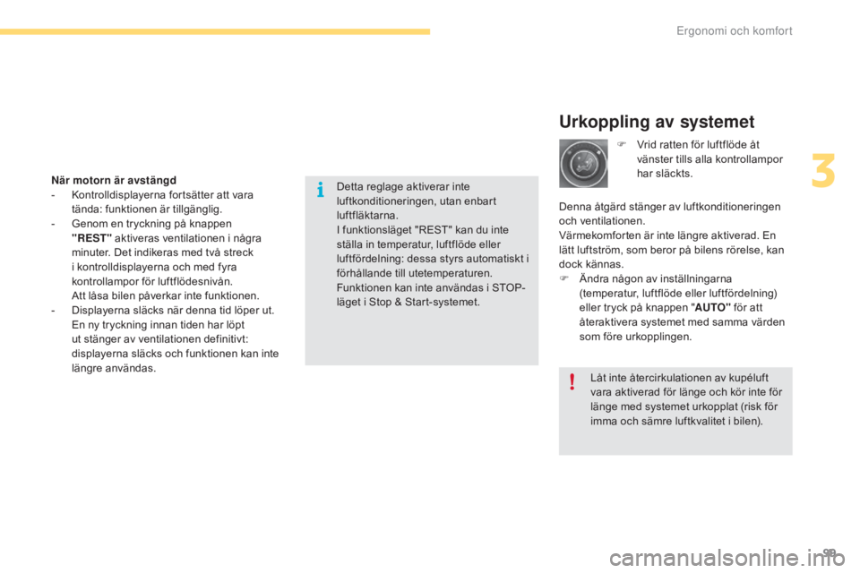 CITROEN C4 2017 InstruktionsbÖcker (in Swedish) 99
C4-2_sv_Chap03_ergonomie-et-confort_ed02-2015
Urkoppling av systemet
När motorn är avstängd
- K ontrolldisplayerna fortsätter att vara
tända: funktionen är tillgänglig.
-
G
enom en tryck CITROEN C4 2017 InstruktionsbÖcker (in Swedish) 99
C4-2_sv_Chap03_ergonomie-et-confort_ed02-2015
Urkoppling av systemet
När motorn är avstängd
- K ontrolldisplayerna fortsätter att vara
tända: funktionen är tillgänglig.
-
G
enom en tryck