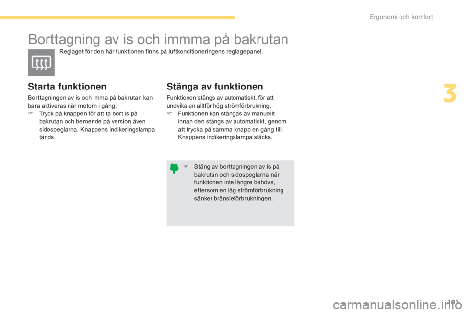 CITROEN C4 2017 InstruktionsbÖcker (in Swedish) 101
C4-2_sv_Chap03_ergonomie-et-confort_ed02-2015
Borttagning av is och immma på bakrutan
Reglaget för den här funktionen finns på luftkonditioneringens reglagepanel.
Starta funktionen
Borttagning CITROEN C4 2017 InstruktionsbÖcker (in Swedish) 101
C4-2_sv_Chap03_ergonomie-et-confort_ed02-2015
Borttagning av is och immma på bakrutan
Reglaget för den här funktionen finns på luftkonditioneringens reglagepanel.
Starta funktionen
Borttagning