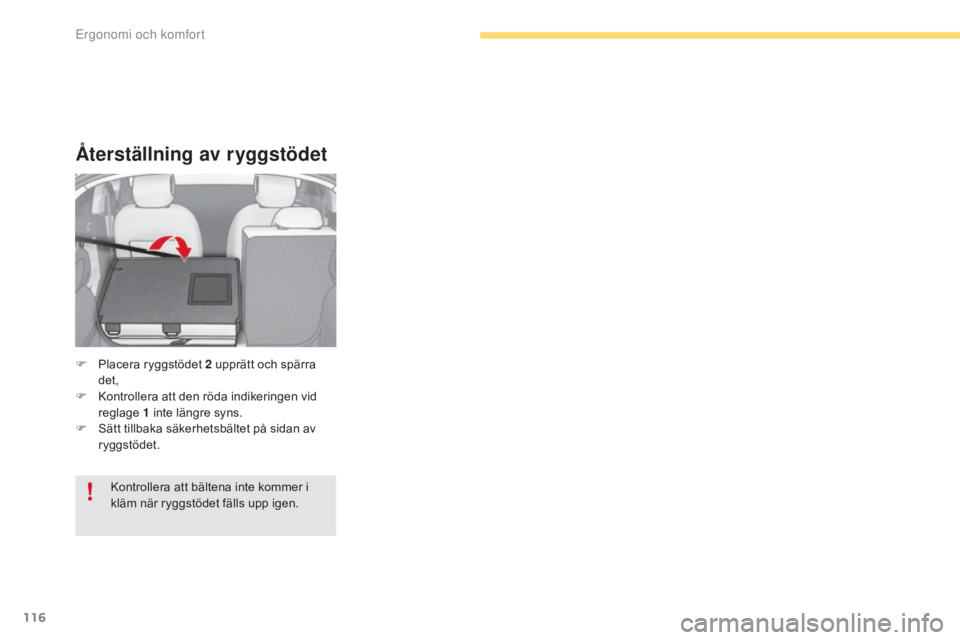 CITROEN C4 2017  InstruktionsbÖcker (in Swedish) 116
C4-2_sv_Chap03_ergonomie-et-confort_ed02-2015
Återställning av ryggstödet
F Placera ryggstödet 2  upprätt och spärra 
det,
F
 
K
 ontrollera att den röda indikeringen vid 
reglage  1
  inte