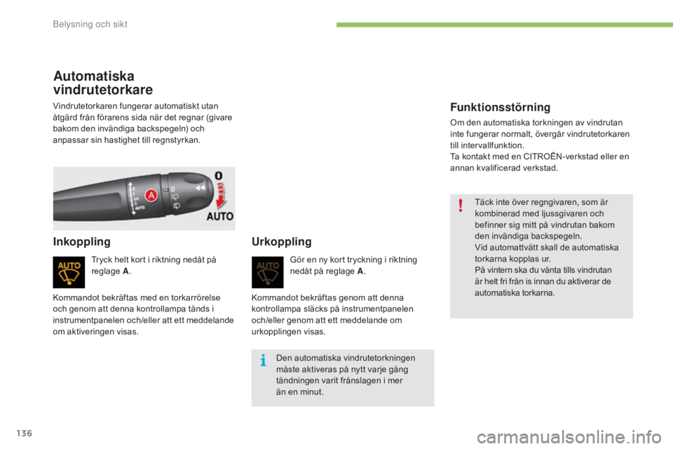 CITROEN C4 2017 InstruktionsbÖcker (in Swedish) 136
C4-2_sv_Chap04_eclairage-et-visibilite_ed02-2015
Automatiska
vindrutetorkare
Tryck helt kort i riktning nedåt på
reglage A.
Inkoppling Urkoppling
Gör en ny kort tryckning i riktning
nedåt p CITROEN C4 2017 InstruktionsbÖcker (in Swedish) 136
C4-2_sv_Chap04_eclairage-et-visibilite_ed02-2015
Automatiska
vindrutetorkare
Tryck helt kort i riktning nedåt på
reglage A.
Inkoppling Urkoppling
Gör en ny kort tryckning i riktning
nedåt p