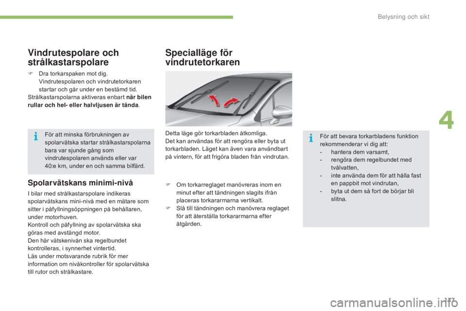 CITROEN C4 2017 InstruktionsbÖcker (in Swedish) 137
C4-2_sv_Chap04_eclairage-et-visibilite_ed02-2015
Specialläge för
vindrutetorkaren
Detta läge gör torkarbladen åtkomliga.
Det kan användas för att rengöra eller byta ut
torkarbladen. Läg CITROEN C4 2017 InstruktionsbÖcker (in Swedish) 137
C4-2_sv_Chap04_eclairage-et-visibilite_ed02-2015
Specialläge för
vindrutetorkaren
Detta läge gör torkarbladen åtkomliga.
Det kan användas för att rengöra eller byta ut
torkarbladen. Läg