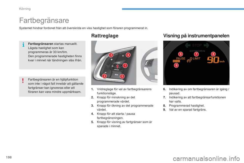 CITROEN C4 2017 InstruktionsbÖcker (in Swedish) 198
C4-2_sv_Chap06_conduite_ed02-2015
6. Indikering av om fartbegränsaren är igång / pausad.
7.
I
ndikering av att fartbegränsar funktionen
har valts.
8.
P
rogrammerad hastighet.
9.
V
al av CITROEN C4 2017 InstruktionsbÖcker (in Swedish) 198
C4-2_sv_Chap06_conduite_ed02-2015
6. Indikering av om fartbegränsaren är igång / pausad.
7.
I
ndikering av att fartbegränsar funktionen
har valts.
8.
P
rogrammerad hastighet.
9.
V
al av