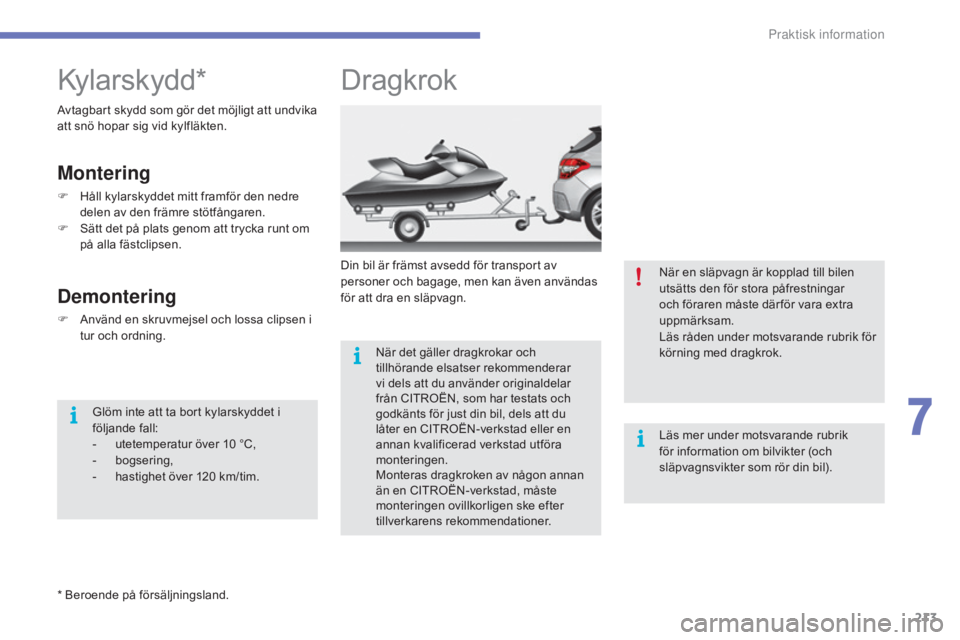 CITROEN C4 2017 InstruktionsbÖcker (in Swedish) 213
C4-2_sv_Chap07_infos-pratiques_ed02-2015
Dragkrok
Din bil är främst avsedd för transport av
personer och bagage, men kan även användas
för att dra en släpvagn.När det gäller dragkrokar CITROEN C4 2017 InstruktionsbÖcker (in Swedish) 213
C4-2_sv_Chap07_infos-pratiques_ed02-2015
Dragkrok
Din bil är främst avsedd för transport av
personer och bagage, men kan även användas
för att dra en släpvagn.När det gäller dragkrokar