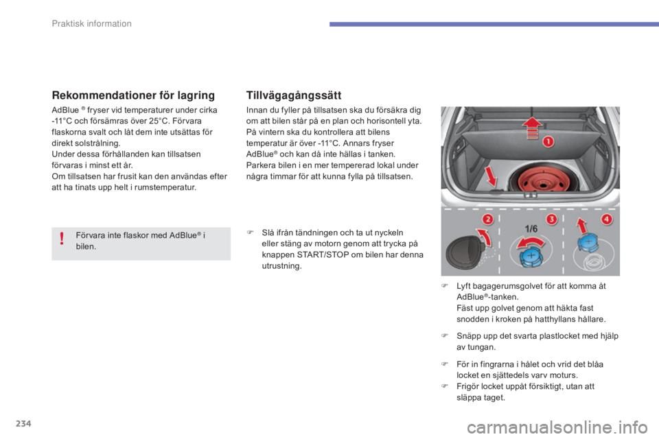 CITROEN C4 2017 InstruktionsbÖcker (in Swedish) 234
C4-2_sv_Chap07_infos-pratiques_ed02-2015
Rekommendationer för lagringTillvägagångssätt
F Slå ifrån tändningen och ta ut nyckeln
eller stäng av motorn genom att trycka på
knappen START/S CITROEN C4 2017 InstruktionsbÖcker (in Swedish) 234
C4-2_sv_Chap07_infos-pratiques_ed02-2015
Rekommendationer för lagringTillvägagångssätt
F Slå ifrån tändningen och ta ut nyckeln
eller stäng av motorn genom att trycka på
knappen START/S