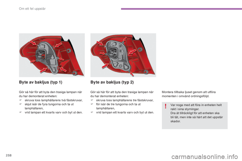 CITROEN C4 2017 InstruktionsbÖcker (in Swedish) 258
C4-2_sv_Chap08_en-cas-de-panne_ed02-2015
Gör så här för att byta den trasiga lampan när
du har demonterat enheten:
F
sk
ruva loss lamphållarens två fästskruvar,
F
s
kjut isär de fyr CITROEN C4 2017 InstruktionsbÖcker (in Swedish) 258
C4-2_sv_Chap08_en-cas-de-panne_ed02-2015
Gör så här för att byta den trasiga lampan när
du har demonterat enheten:
F
sk
ruva loss lamphållarens två fästskruvar,
F
s
kjut isär de fyr