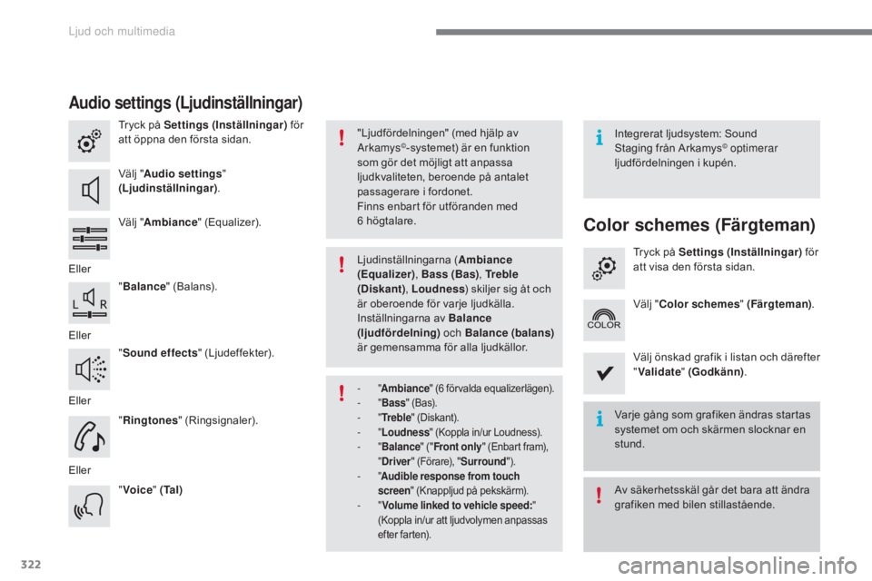 CITROEN C4 2017 InstruktionsbÖcker (in Swedish) 322
C4-2_sv_Chap10b_SMEGplus_ed02-2015
Audio settings (Ljudinställningar)
Tryck på Settings (Inställningar) för
att öppna den första sidan.
Välj " Audio settings "
(Ljudinställningar CITROEN C4 2017 InstruktionsbÖcker (in Swedish) 322
C4-2_sv_Chap10b_SMEGplus_ed02-2015
Audio settings (Ljudinställningar)
Tryck på Settings (Inställningar) för
att öppna den första sidan.
Välj " Audio settings "
(Ljudinställningar