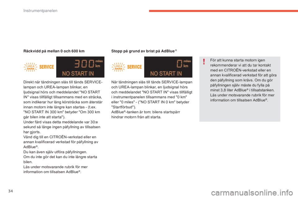 CITROEN C4 2017 InstruktionsbÖcker (in Swedish) 34
C4-2_sv_Chap01_instruments-de-bord_ed02-2015
Stopp på grund av brist på AdBlue ®
När tändningen slås till tänds SERVICE-lampan
och UREA-lampan blinkar, en ljudsignal hörs
och meddelandet CITROEN C4 2017 InstruktionsbÖcker (in Swedish) 34
C4-2_sv_Chap01_instruments-de-bord_ed02-2015
Stopp på grund av brist på AdBlue ®
När tändningen slås till tänds SERVICE-lampan
och UREA-lampan blinkar, en ljudsignal hörs
och meddelandet