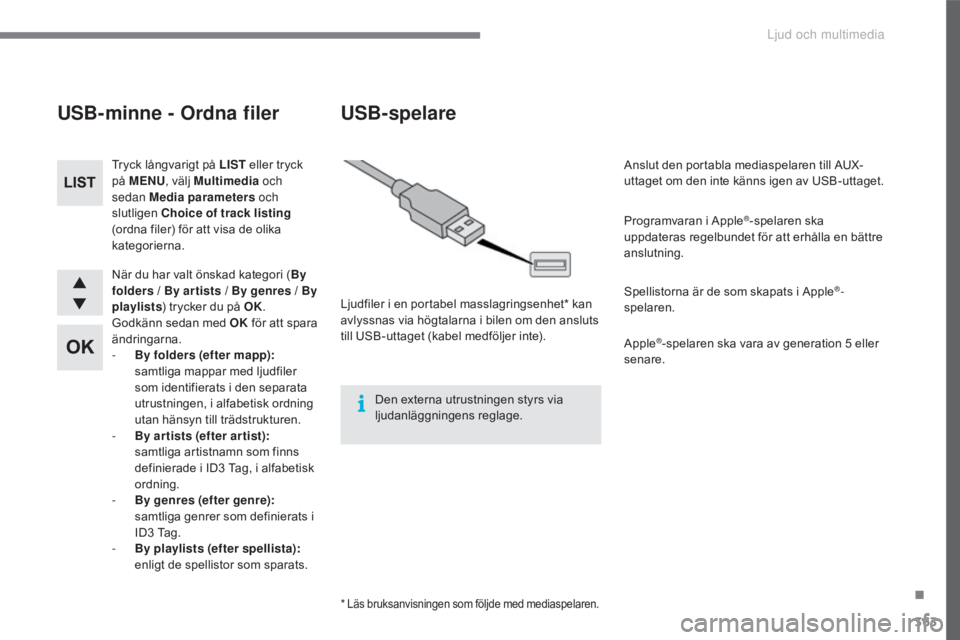 CITROEN C4 2017 InstruktionsbÖcker (in Swedish) 363
C4-2_sv_Chap10c_RD5_ed02-2015
När du har valt önskad kategori (By
folders / By ar tists / By genres / By
playlists ) trycker du på OK.
Godkänn sedan med OK för att spara
ändringarna.
- CITROEN C4 2017 InstruktionsbÖcker (in Swedish) 363
C4-2_sv_Chap10c_RD5_ed02-2015
När du har valt önskad kategori (By
folders / By ar tists / By genres / By
playlists ) trycker du på OK.
Godkänn sedan med OK för att spara
ändringarna.
-
