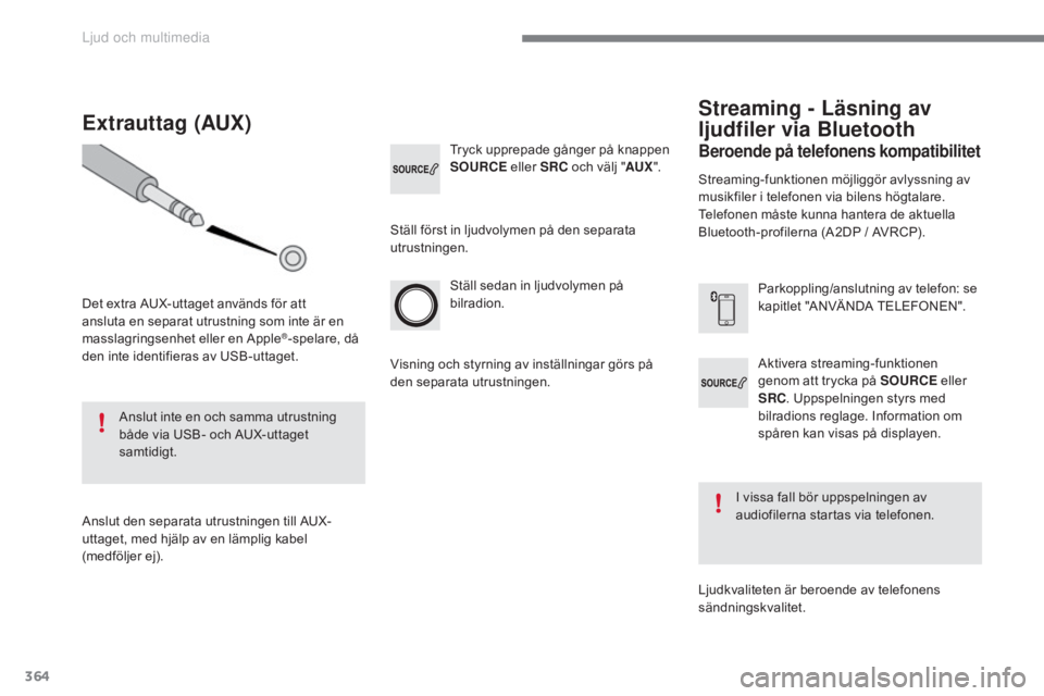 CITROEN C4 2017 InstruktionsbÖcker (in Swedish) 364
C4-2_sv_Chap10c_RD5_ed02-2015
Aktivera streaming-funktionen
genom att trycka på SOURCE eller
SRC . Uppspelningen styrs med
bilradions reglage. Information om
spåren kan visas på displayen.
CITROEN C4 2017 InstruktionsbÖcker (in Swedish) 364
C4-2_sv_Chap10c_RD5_ed02-2015
Aktivera streaming-funktionen
genom att trycka på SOURCE eller
SRC . Uppspelningen styrs med
bilradions reglage. Information om
spåren kan visas på displayen.