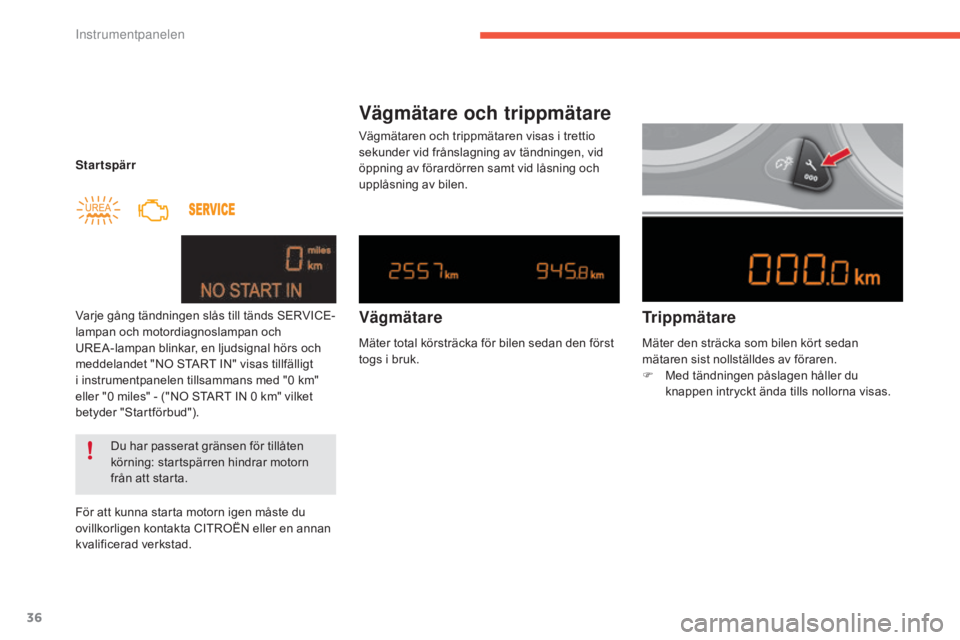 CITROEN C4 2017  InstruktionsbÖcker (in Swedish) 36
C4-2_sv_Chap01_instruments-de-bord_ed02-2015
Startspärr
Varje gång tändningen slås till tänds SERVICE-
lampan och motordiagnoslampan och 
UREA-lampan blinkar, en ljudsignal hörs och 
meddelan