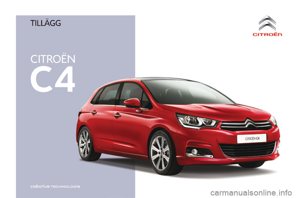 CITROEN C4 2017 InstruktionsbÖcker (in Swedish) CITROËN
C4
C4-2-additif_sv_Chap00_couv-debut_ed02-2015
TILLÄGG CITROEN C4 2017 InstruktionsbÖcker (in Swedish) CITROËN
C4
C4-2-additif_sv_Chap00_couv-debut_ed02-2015
TILLÄGG