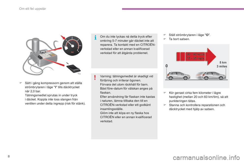 CITROEN C4 2017 InstruktionsbÖcker (in Swedish) Om ett fel uppstår
8
C4-2-additif_sv_Chap08_en-cas-de-panne_ed02-2015
Varning: tätningsmedlet är skadligt vid förtäring och irriterar ögonen. Förvara det utom räckhåll för barn. Bäst f CITROEN C4 2017 InstruktionsbÖcker (in Swedish) Om ett fel uppstår
8
C4-2-additif_sv_Chap08_en-cas-de-panne_ed02-2015
Varning: tätningsmedlet är skadligt vid förtäring och irriterar ögonen. Förvara det utom räckhåll för barn. Bäst f
