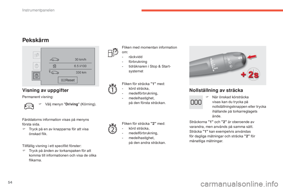 CITROEN C4 2017 InstruktionsbÖcker (in Swedish) 54
C4-2_sv_Chap01_instruments-de-bord_ed02-2015
Pekskärm
Tillfällig visning i ett specifikt fönster:
F T ryck på änden av torkarspaken för att
komma till informationen och visa de olika
flikar CITROEN C4 2017 InstruktionsbÖcker (in Swedish) 54
C4-2_sv_Chap01_instruments-de-bord_ed02-2015
Pekskärm
Tillfällig visning i ett specifikt fönster:
F T ryck på änden av torkarspaken för att
komma till informationen och visa de olika
flikar