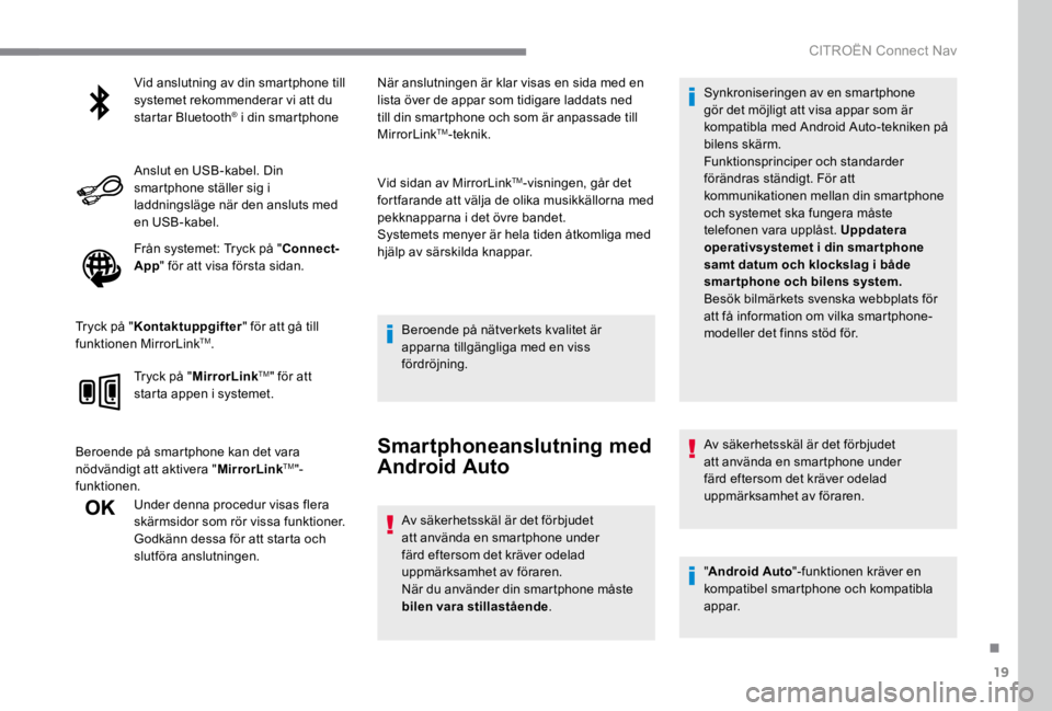 CITROEN C4 2017 InstruktionsbÖcker (in Swedish) 19
.
CITROËN Connect Nav
Vid anslutning av din smartphone till systemet rekommenderar vi att du startar Bluetooth ® i din smartphone ® i din smartphone ®
Anslut en USB -kabel. Din CITROEN C4 2017 InstruktionsbÖcker (in Swedish) 19
.
CITROËN Connect Nav
Vid anslutning av din smartphone till systemet rekommenderar vi att du startar Bluetooth ® i din smartphone ® i din smartphone ®
Anslut en USB -kabel. Din