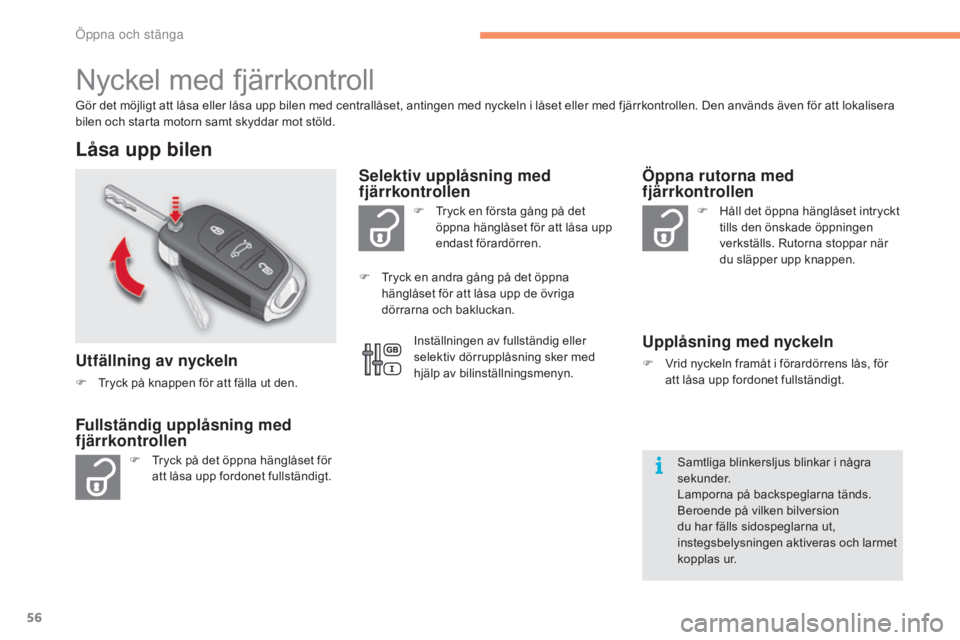 CITROEN C4 2017 InstruktionsbÖcker (in Swedish) 56
C4-2_sv_Chap02_ouvertures_ed02-2015
Nyckel med fjärrkontroll
Gör det möjligt att låsa eller låsa upp bilen med centrallåset, antingen med nyckeln i låset eller med fjärrkontrollen. Den anv CITROEN C4 2017 InstruktionsbÖcker (in Swedish) 56
C4-2_sv_Chap02_ouvertures_ed02-2015
Nyckel med fjärrkontroll
Gör det möjligt att låsa eller låsa upp bilen med centrallåset, antingen med nyckeln i låset eller med fjärrkontrollen. Den anv