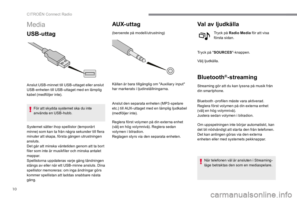 CITROEN C4 2017 InstruktionsbÖcker (in Swedish) 10
CITROËN Connect Radio
Media
USB-uttag
Anslut USB -minnet till USB -uttaget eller anslut USB -enheten till USB -uttaget med en lämplig kabel (medföljer inte).
För att skydda CITROEN C4 2017 InstruktionsbÖcker (in Swedish) 10
CITROËN Connect Radio
Media
USB-uttag
Anslut USB -minnet till USB -uttaget eller anslut USB -enheten till USB -uttaget med en lämplig kabel (medföljer inte).
För att skydda