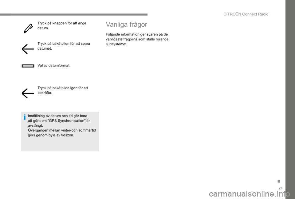 CITROEN C4 2017  InstruktionsbÖcker (in Swedish) 21
.
 CITROËN Connect Radio 
  Tryck på knappen för att ange datum.  
  Tryck på bakåtpilen för att spara datumet.  
  Val  av  datumformat.  
  Tryck på bakåtpilen igen för att bekräfta.  
