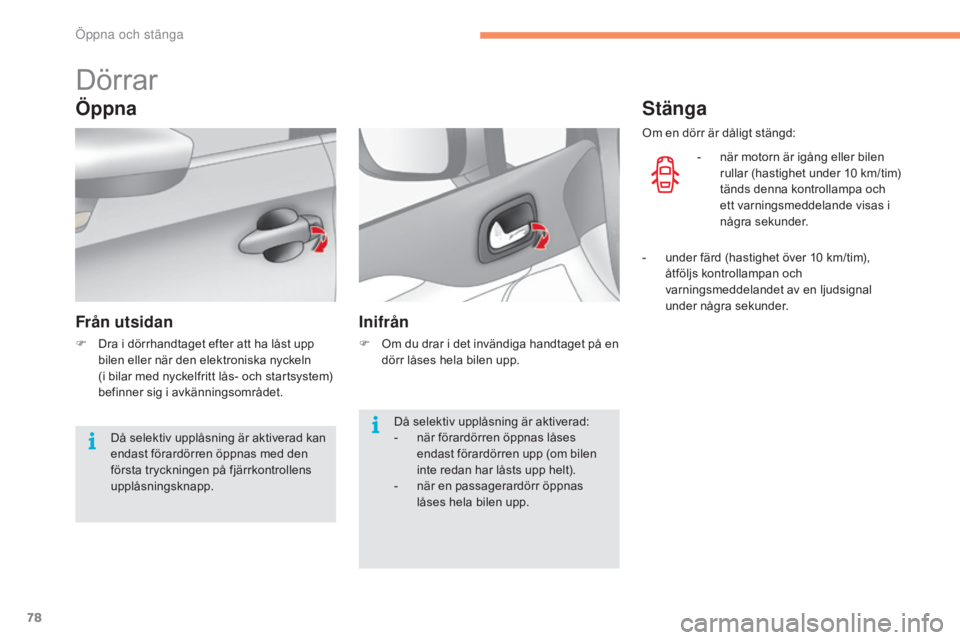CITROEN C4 2017 InstruktionsbÖcker (in Swedish) 78
C4-2_sv_Chap02_ouvertures_ed02-2015
Dörrar
Öppna
Från utsidan
F Dra i dörrhandtaget efter att ha låst upp bilen eller när den elektroniska nyckeln
(i bilar med nyckelfritt lås- och startsy CITROEN C4 2017 InstruktionsbÖcker (in Swedish) 78
C4-2_sv_Chap02_ouvertures_ed02-2015
Dörrar
Öppna
Från utsidan
F Dra i dörrhandtaget efter att ha låst upp bilen eller när den elektroniska nyckeln
(i bilar med nyckelfritt lås- och startsy