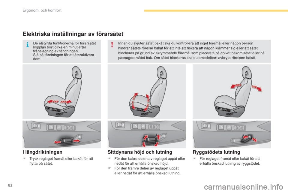 CITROEN C4 2017  InstruktionsbÖcker (in Swedish) 82
C4-2_sv_Chap03_ergonomie-et-confort_ed02-2015
Elektriska inställningar av förarsätet
I längdriktningen
F För den bakre delen av reglaget uppåt eller nedåt för att erhålla önskad höjd.
F
