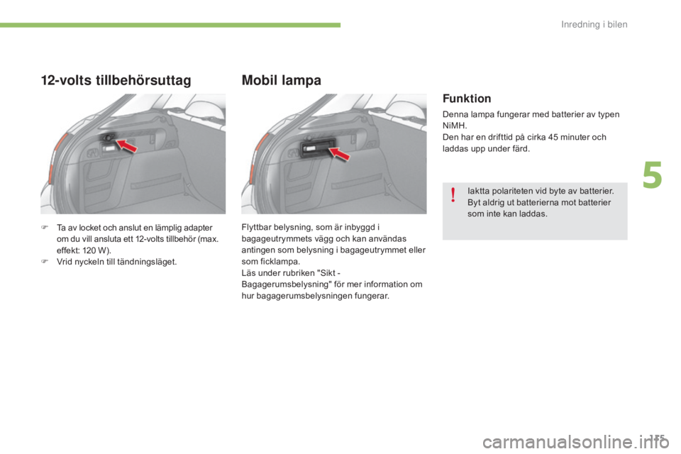 CITROEN C4 2015 InstruktionsbÖcker (in Swedish) 115
C4-2_sv_Chap05_amenagement_ed01-2015
C4-2_sv_Chap05_amenagement_ed01-2015
F Ta av locket och anslut en lämplig adapter om du vill ansluta ett 12-volts tillbehör (max.
effekt: 120
W).
F
V
r CITROEN C4 2015 InstruktionsbÖcker (in Swedish) 115
C4-2_sv_Chap05_amenagement_ed01-2015
C4-2_sv_Chap05_amenagement_ed01-2015
F Ta av locket och anslut en lämplig adapter om du vill ansluta ett 12-volts tillbehör (max.
effekt: 120
W).
F
V
r