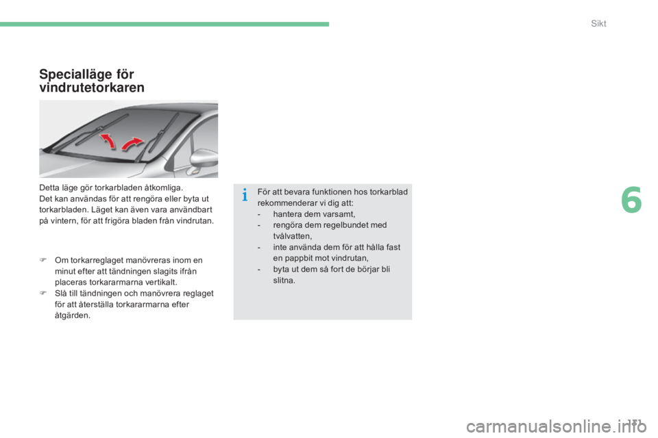 CITROEN C4 2015 InstruktionsbÖcker (in Swedish) 131
C4-2_sv_Chap06_visibilite_ed01-2015
C4-2_sv_Chap06_visibilite_ed01-2015
Specialläge för
vindrutetorkaren
Detta läge gör torkarbladen åtkomliga.
Det kan användas för att rengöra eller byta CITROEN C4 2015 InstruktionsbÖcker (in Swedish) 131
C4-2_sv_Chap06_visibilite_ed01-2015
C4-2_sv_Chap06_visibilite_ed01-2015
Specialläge för
vindrutetorkaren
Detta läge gör torkarbladen åtkomliga.
Det kan användas för att rengöra eller byta