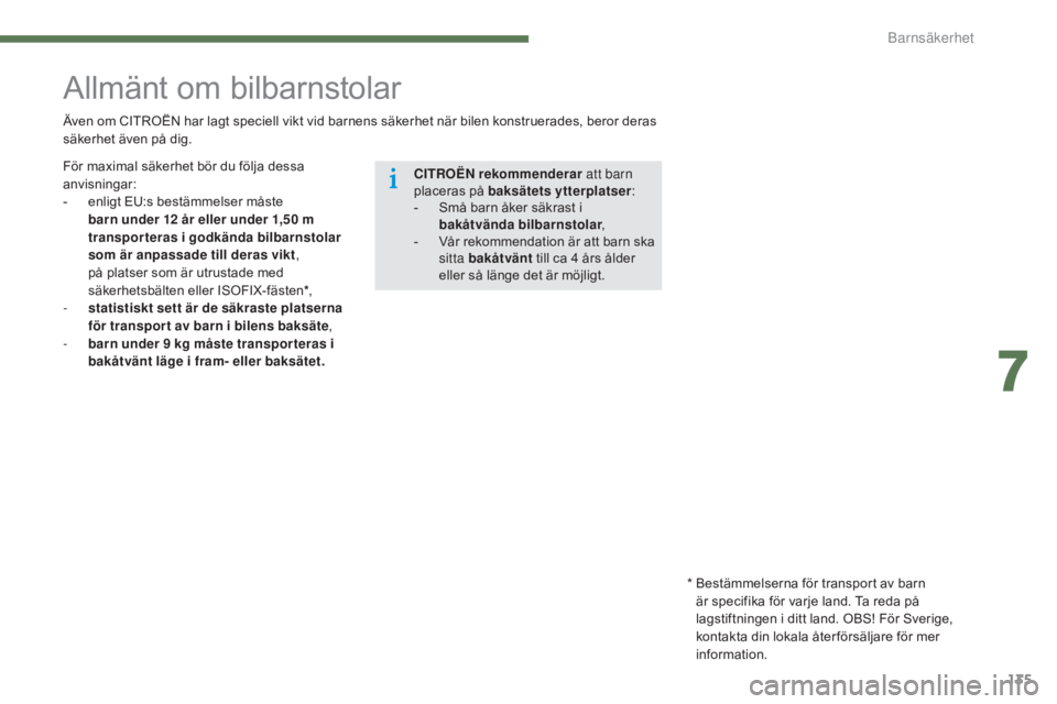 CITROEN C4 2015 InstruktionsbÖcker (in Swedish) 135
C4-2_sv_Chap07_securite-enfants_ed01-2015
C4-2_sv_Chap07_securite-enfants_ed01-2015
Allmänt om bilbarnstolar
Även om CITROËN har lagt speciell vikt vid barnens säkerhet när bilen konstruerade CITROEN C4 2015 InstruktionsbÖcker (in Swedish) 135
C4-2_sv_Chap07_securite-enfants_ed01-2015
C4-2_sv_Chap07_securite-enfants_ed01-2015
Allmänt om bilbarnstolar
Även om CITROËN har lagt speciell vikt vid barnens säkerhet när bilen konstruerade
