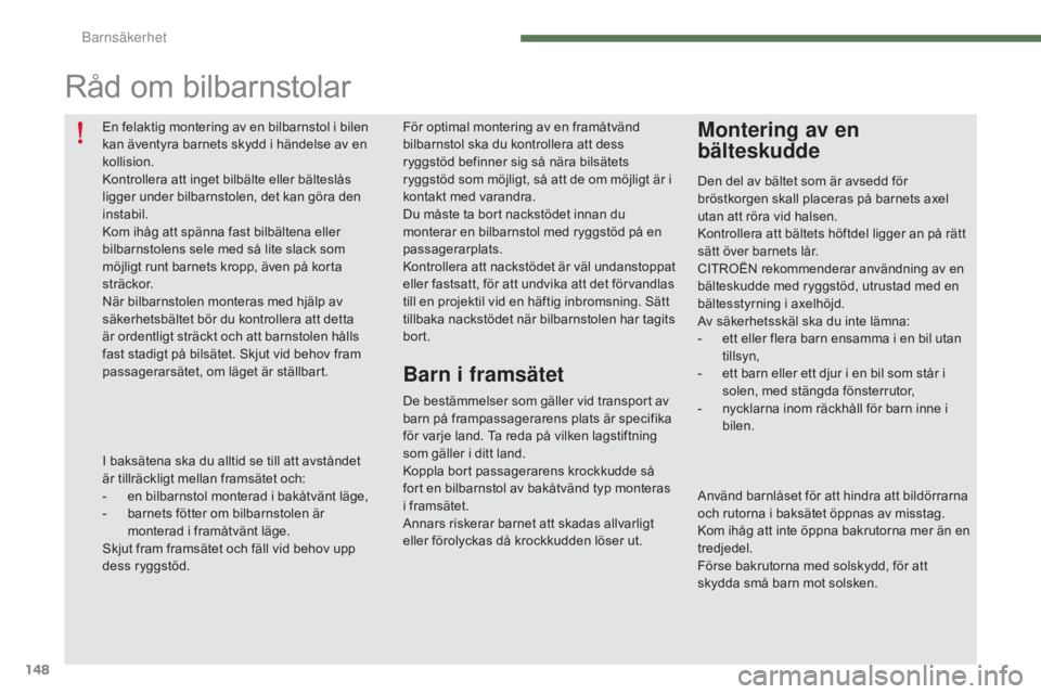 CITROEN C4 2015 InstruktionsbÖcker (in Swedish) 148
C4-2_sv_Chap07_securite-enfants_ed01-2015
C4-2_sv_Chap07_securite-enfants_ed01-2015
För optimal montering av en framåtvänd
bilbarnstol ska du kontrollera att dess
ryggstöd befinner sig så n CITROEN C4 2015 InstruktionsbÖcker (in Swedish) 148
C4-2_sv_Chap07_securite-enfants_ed01-2015
C4-2_sv_Chap07_securite-enfants_ed01-2015
För optimal montering av en framåtvänd
bilbarnstol ska du kontrollera att dess
ryggstöd befinner sig så n