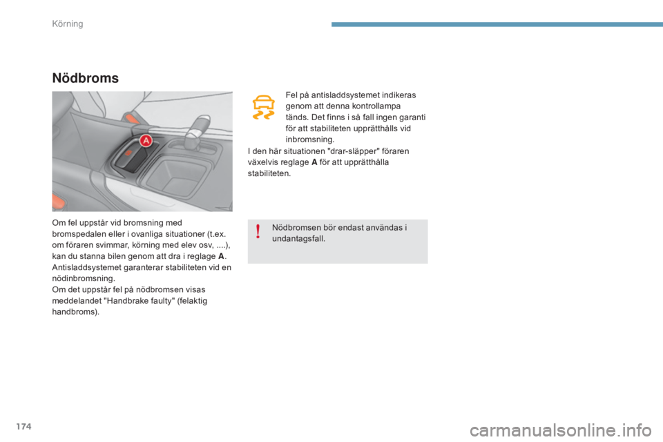 CITROEN C4 2015 InstruktionsbÖcker (in Swedish) 174
C4-2_sv_Chap09_conduite_ed01-2015
C4-2_sv_Chap09_conduite_ed01-2015
Nödbroms
Fel på antisladdsystemet indikeras
genom att denna kontrollampa
tänds. Det finns i så fall ingen garanti
för at CITROEN C4 2015 InstruktionsbÖcker (in Swedish) 174
C4-2_sv_Chap09_conduite_ed01-2015
C4-2_sv_Chap09_conduite_ed01-2015
Nödbroms
Fel på antisladdsystemet indikeras
genom att denna kontrollampa
tänds. Det finns i så fall ingen garanti
för at