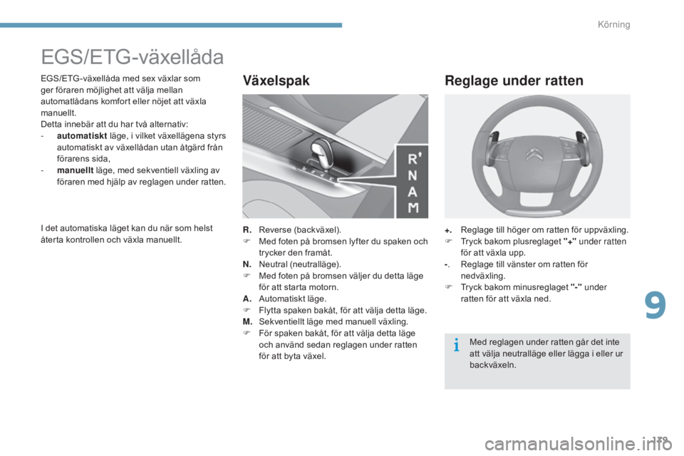 CITROEN C4 2015 InstruktionsbÖcker (in Swedish) 179
C4-2_sv_Chap09_conduite_ed01-2015
C4-2_sv_Chap09_conduite_ed01-2015
EGS/ETG-växellåda
EGS/ETG -växellåda med sex växlar som
ger föraren möjlighet att välja mellan
automatlådans komfort CITROEN C4 2015 InstruktionsbÖcker (in Swedish) 179
C4-2_sv_Chap09_conduite_ed01-2015
C4-2_sv_Chap09_conduite_ed01-2015
EGS/ETG-växellåda
EGS/ETG -växellåda med sex växlar som
ger föraren möjlighet att välja mellan
automatlådans komfort