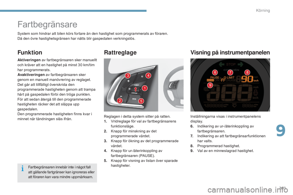 CITROEN C4 2015 InstruktionsbÖcker (in Swedish) 201
C4-2_sv_Chap09_conduite_ed01-2015
C4-2_sv_Chap09_conduite_ed01-2015
Inställningarna visas i instrumentpanelens
display.
6.
I
ndikering av ur-/Ã¥terinkoppling av
fartbegränsaren.
7.
I
ndiker CITROEN C4 2015 InstruktionsbÖcker (in Swedish) 201
C4-2_sv_Chap09_conduite_ed01-2015
C4-2_sv_Chap09_conduite_ed01-2015
Inställningarna visas i instrumentpanelens
display.
6.
I
ndikering av ur-/Ã¥terinkoppling av
fartbegränsaren.
7.
I
ndiker
