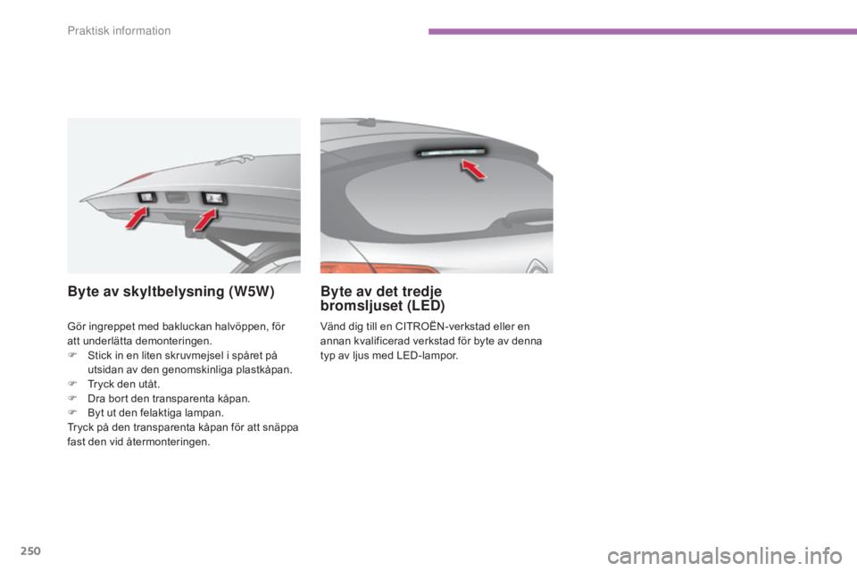 CITROEN C4 2015 InstruktionsbÖcker (in Swedish) 250
C4-2_sv_Chap11_info-pratique_ed01-2015
C4-2_sv_Chap11_info-pratique_ed01-2015
Gör ingreppet med bakluckan halvöppen, för
att underlätta demonteringen.
F
S
tick in en liten skruvmejsel i spà CITROEN C4 2015 InstruktionsbÖcker (in Swedish) 250
C4-2_sv_Chap11_info-pratique_ed01-2015
C4-2_sv_Chap11_info-pratique_ed01-2015
Gör ingreppet med bakluckan halvöppen, för
att underlätta demonteringen.
F
S
tick in en liten skruvmejsel i spÃ