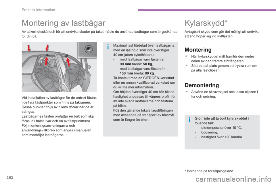 CITROEN C4 2015  InstruktionsbÖcker (in Swedish) 262
C4-2_sv_Chap11_info-pratique_ed01-2015
C4-2_sv_Chap11_info-pratique_ed01-2015
Kylarskydd*
* Beroende på försäljningsland.
Montering
F Håll kylarskyddet mitt framför den nedre delen av den fr