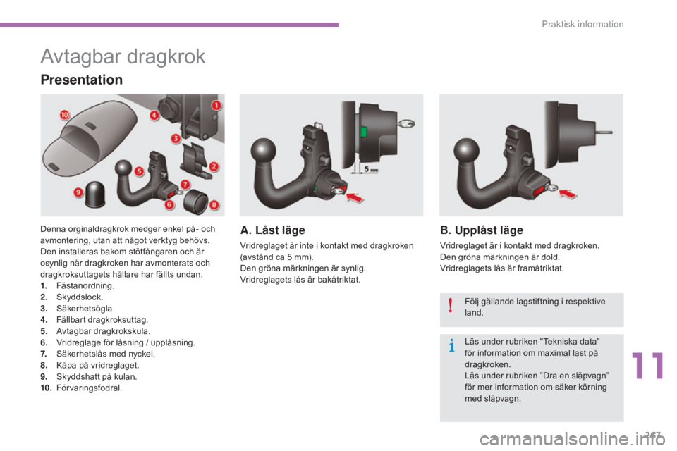 CITROEN C4 2015  InstruktionsbÖcker (in Swedish) 267
C4-2_sv_Chap11_info-pratique_ed01-2015
C4-2_sv_Chap11_info-pratique_ed01-2015
Avtagbar dragkrok
Presentation
Denna orginaldragkrok medger enkel på- och 
avmontering, utan att något verktyg behö