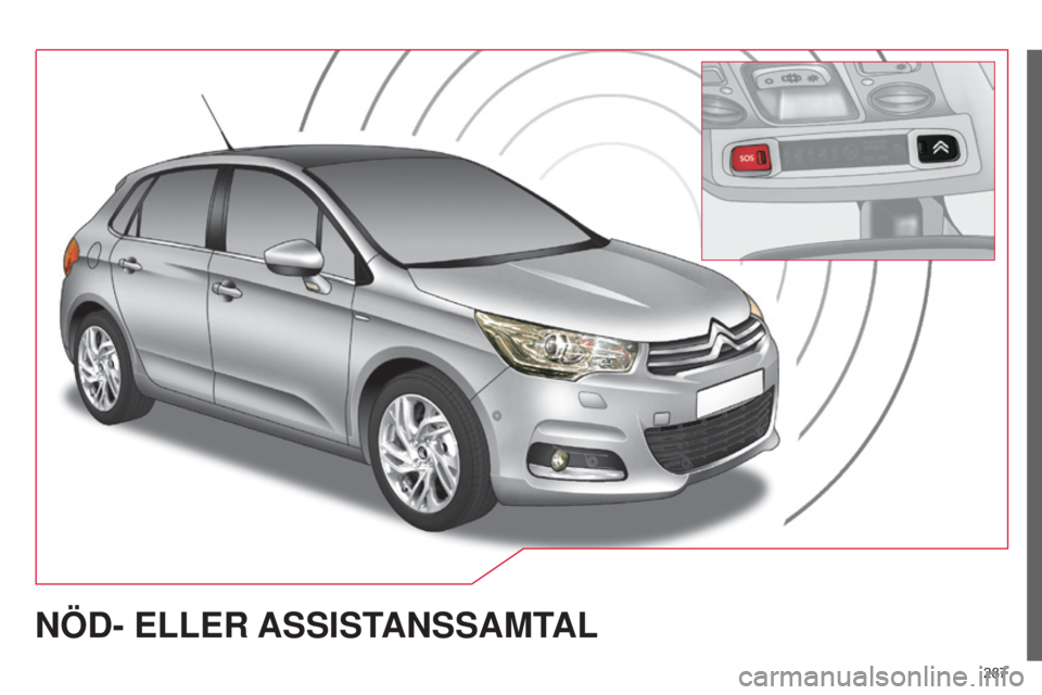 CITROEN C4 2015 InstruktionsbÖcker (in Swedish) 287
C4-2_sv_Chap13a_BTA_ed01-2015
C4-2_sv_Chap13a_BTA_ed01-2015
NÖD- ELLER ASSIST ANSSAMTAL CITROEN C4 2015 InstruktionsbÖcker (in Swedish) 287
C4-2_sv_Chap13a_BTA_ed01-2015
C4-2_sv_Chap13a_BTA_ed01-2015
NÖD- ELLER ASSIST ANSSAMTAL